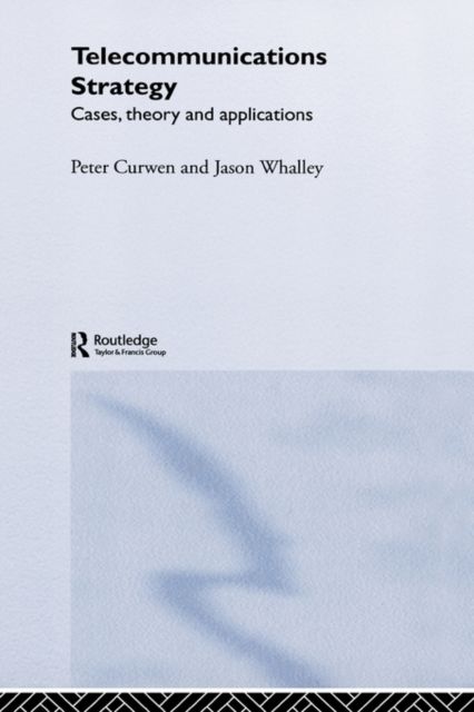 Telecommunications Strategy : Cases, Theory and Applications