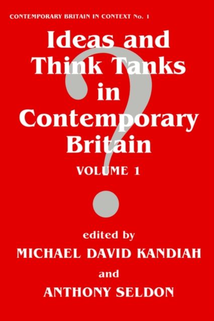 Ideas and Think Tanks in Contemporary Britain : Volume 1