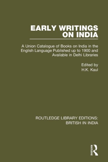 Early Writings on India : A Union Catalogue of Books on India in the English Language Published up to 1900 and Available in Delhi Libraries