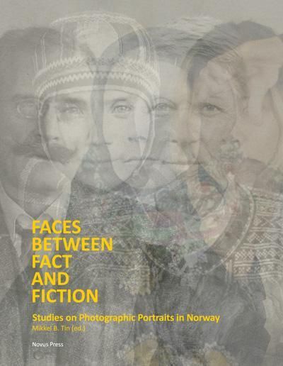 Faces between fact and fiction : studies on photographic portraits in Norway