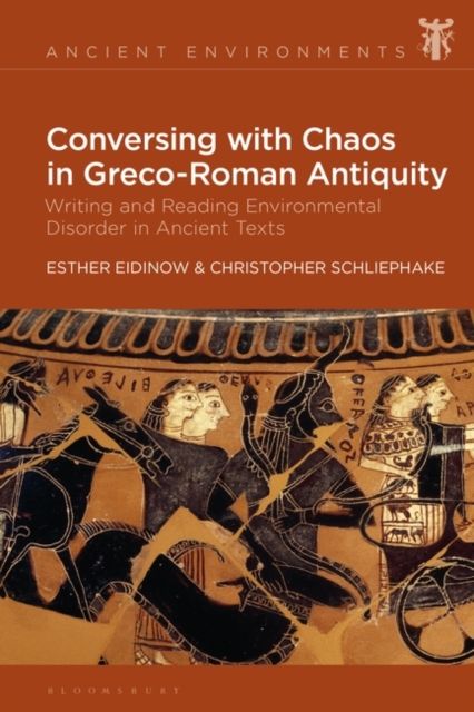 Conversing with Chaos in Graeco-Roman Antiquity : Writing and Reading Environmental Disorder in Ancient Texts