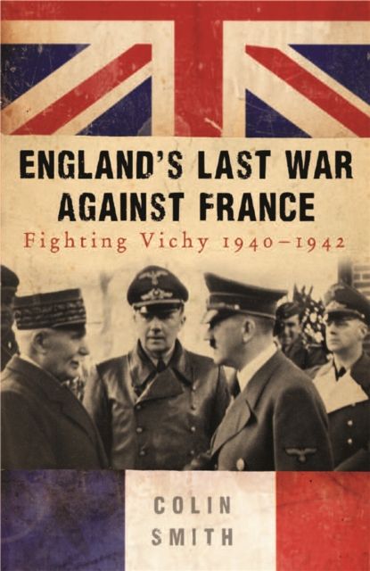Forsidebilde av England's Last War Against France : Fighting Vichy 1940-42