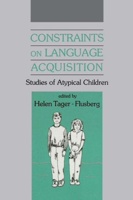 Constraints on Language Acquisition : Studies of Atypical Children