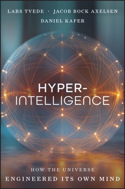 Hyperintelligence : How the Universe Engineered Its Own Mind