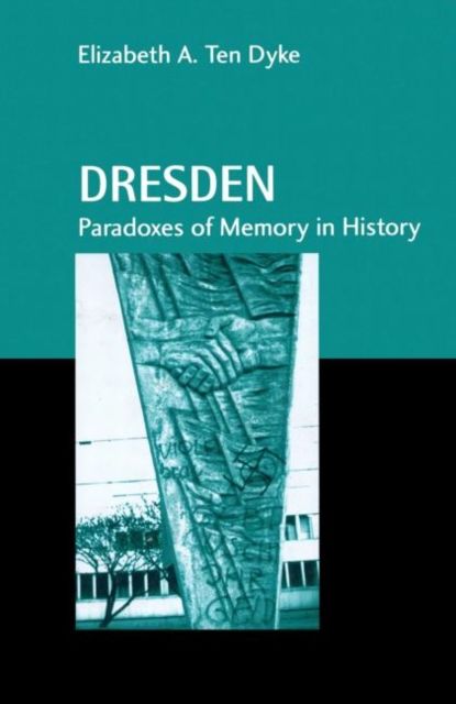 Dresden : Paradoxes of Memory in History