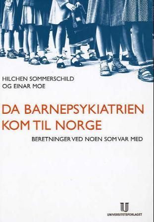 Da barnepsykiatrien kom til Norge : beretninger ved noen som var med