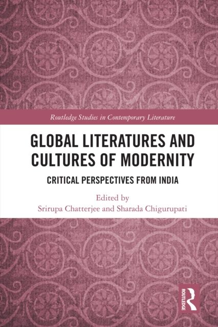 Global Literatures and Cultures of Modernity : Critical Perspectives from India