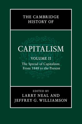 The Cambridge History of Capitalism: Volume 2, The Spread of Capitalism: From 1848 to the Present
