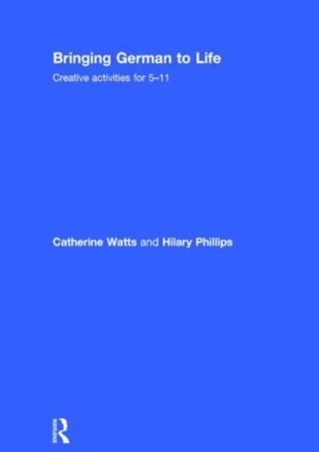 Bringing German to Life : Creative activities for 5-11