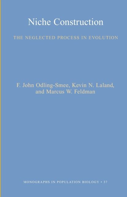 Niche Construction : The Neglected Process in Evolution
