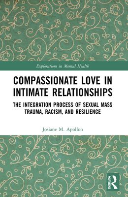 Compassionate Love in Intimate Relationships : The Integration Process of Sexual Mass Trauma, Racism, and Resilience