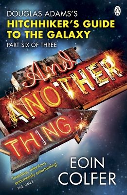 And another thing- : Douglas Adams's Hitchhiker's guide to the Galaxy : part six of three