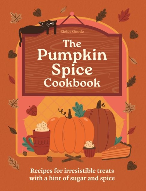 The Pumpkin Spice Cookbook : Recipes for irresistible treats with a hint of sugar and spice