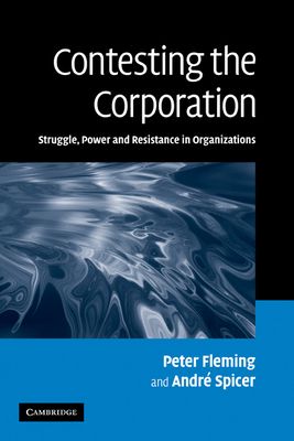 Contesting the Corporation : Struggle, Power and Resistance in Organizations