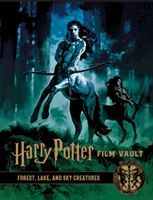 Harry Potter film vault. Volume 1. Forest, lake and sky creatures