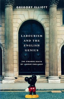 Labourism and the English Genius : The Strange Decay of Labour England?