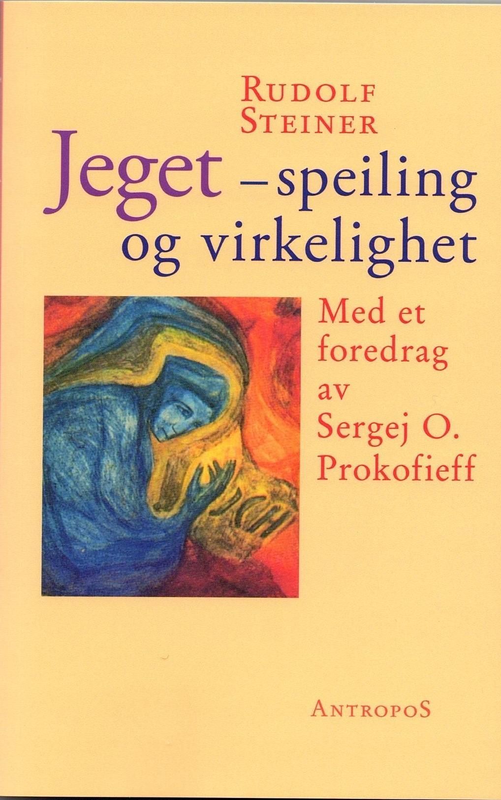 Jeget - speiling og virkelighet : Bologna-foredraget : antroposofiens filosofiske grunnlag