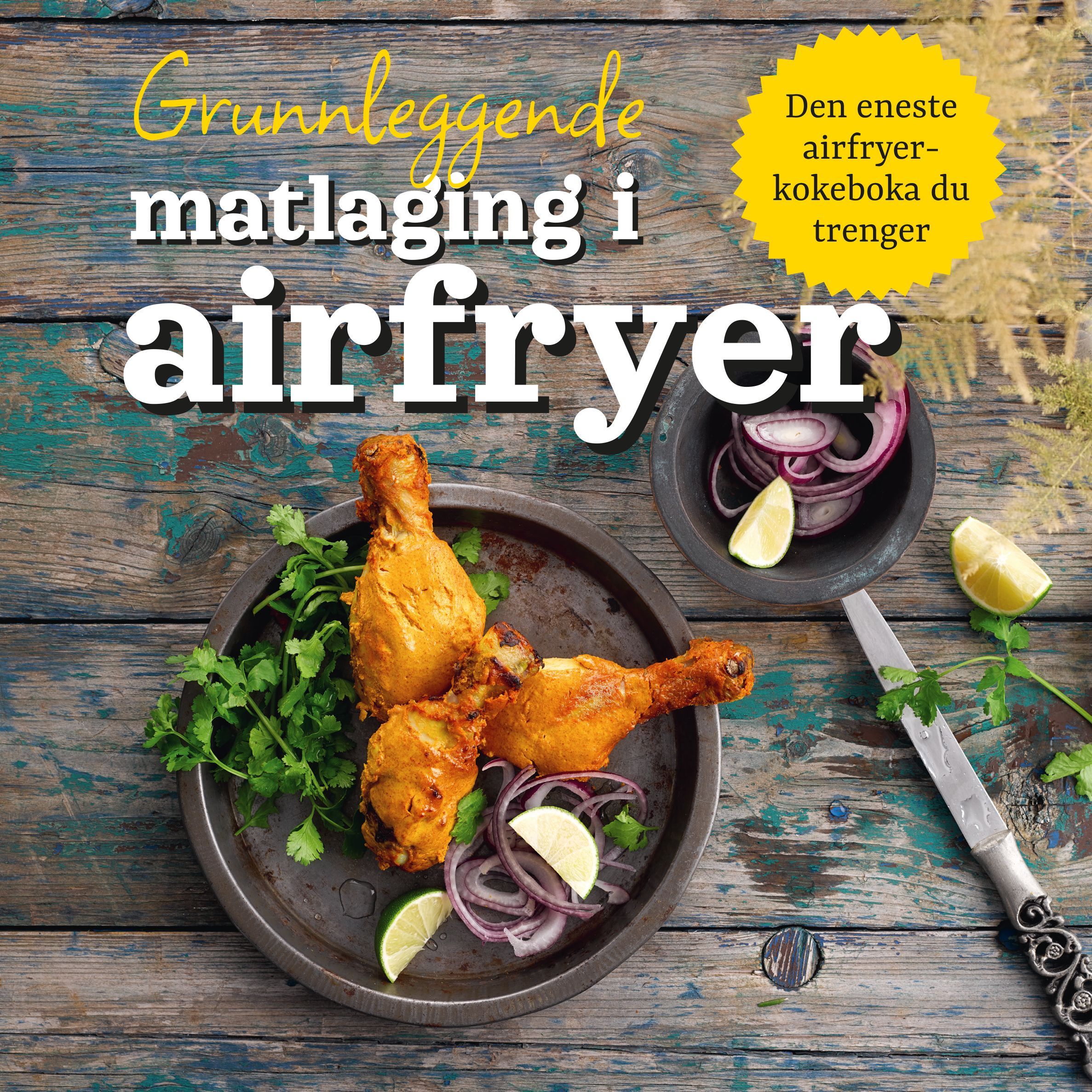 Grunnleggende matlaging i airfryer : den eneste airfryerkokeboka du trenger!