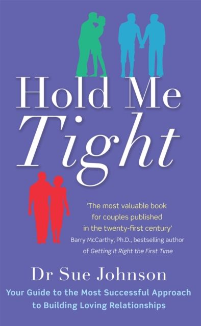 Hold me tight : your guide to the most sucessful approach to building loving relationships