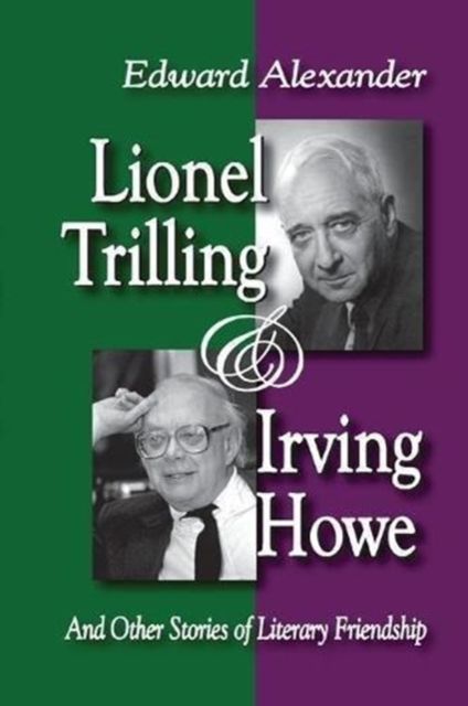 Lionel Trilling and Irving Howe : And Other Stories of Literary Friendship