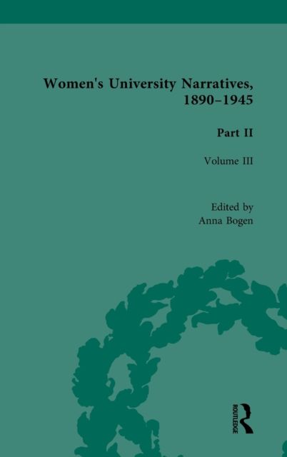 Women's University Narratives, 1890-1945, Part II Vol 3 : Volume III