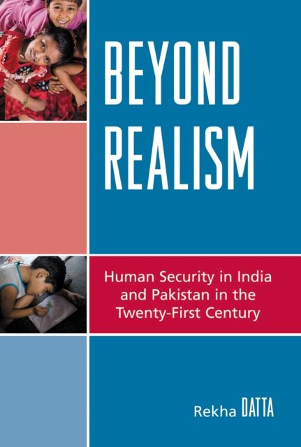 Beyond Realism : Human Security in India and Pakistan in the Twenty-First Century