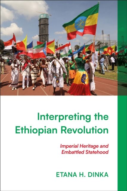 Interpreting the Ethiopian Revolution : Imperial Heritage and Embattled Statehood