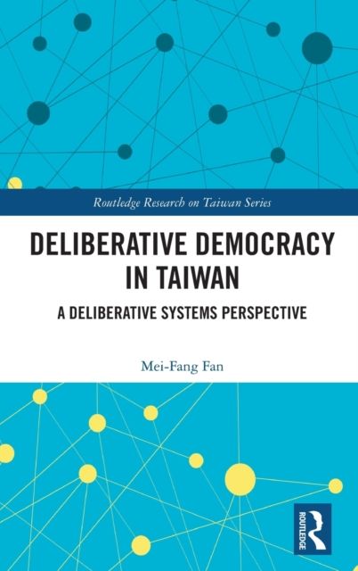 Deliberative Democracy in Taiwan : A Deliberative Systems Perspective