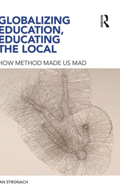 Globalizing Education, Educating the Local : How Method Made us Mad