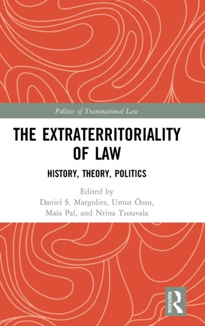 The Extraterritoriality of Law : History, Theory, Politics