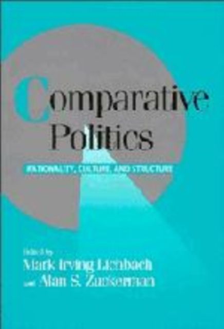 Comparative Politics : Rationality, Culture, and Structure