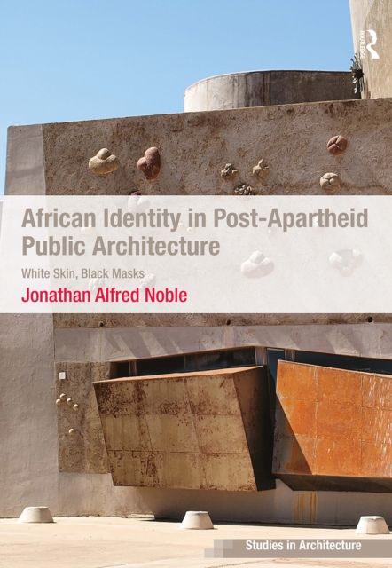 African Identity in Post-Apartheid Public Architecture : White Skin, Black Masks