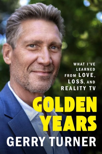 Golden Years : What I’ve Learned from Love, Loss, and Reality TV