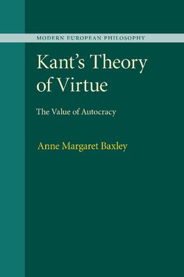 Kant's Theory of Virtue : The Value of Autocracy