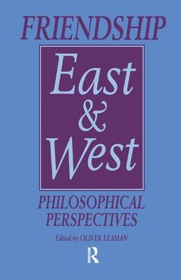 Friendship East and West : Philosophical Perspectives