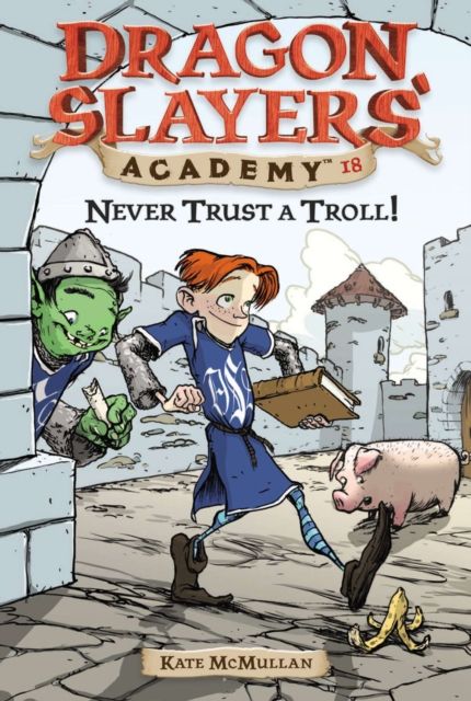 Never Trust a Troll : Dragon Slayer's Academy 18