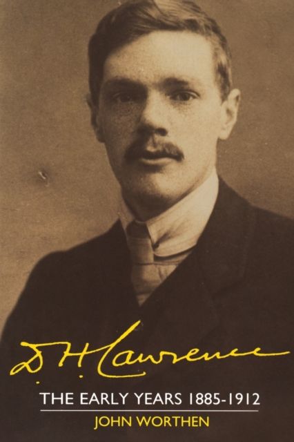 D. H. Lawrence: The Early Years 1885–1912 : The Cambridge Biography of D. H. Lawrence