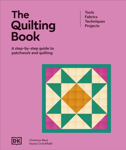 The Quilting Book : A Step-By-Step Guide to Patchwork and Quilting