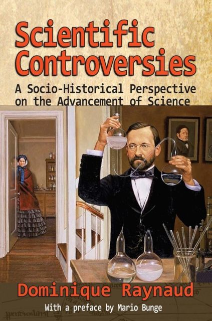 Scientific Controversies : A Socio-Historical Perspective on the Advancement of Science