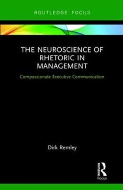 The Neuroscience of Rhetoric in Management : Compassionate Executive Communication