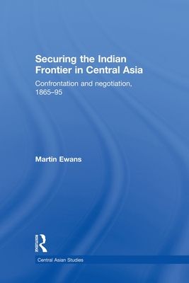 Forsidebilde av Securing the Indian Frontier in Central Asia : Confrontation and Negotiation, 1865-1895
