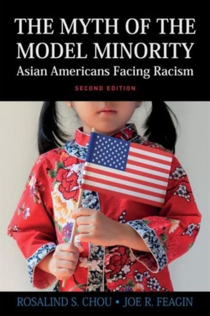 Myth of the Model Minority : Asian Americans Facing Racism, Second Edition