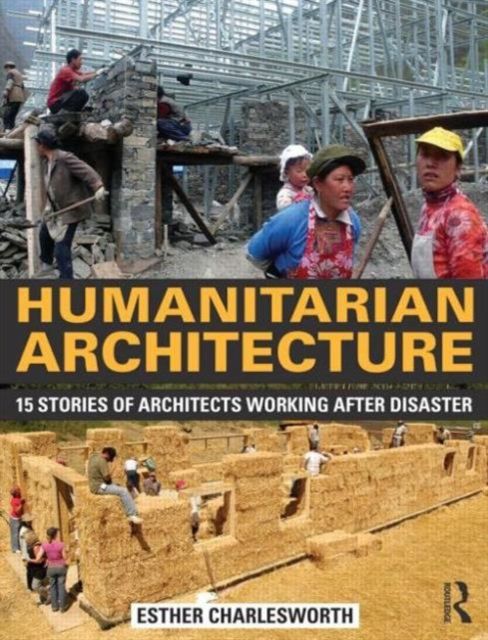 Humanitarian Architecture : 15 stories of architects working after disaster