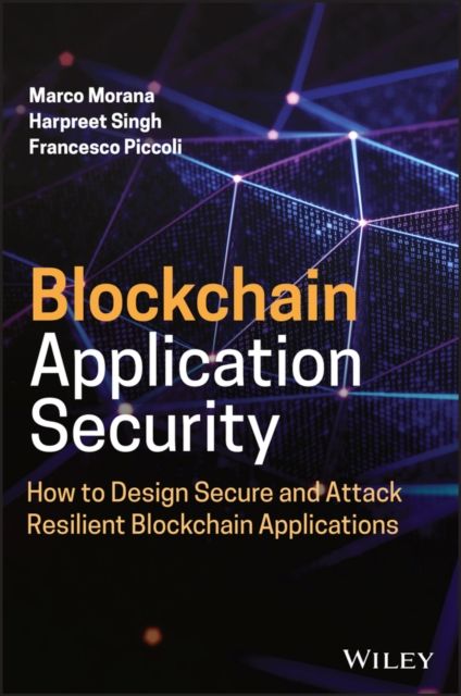 Blockchain Application Security : How to Design Secure and Attack Resilient Blockchain Applications