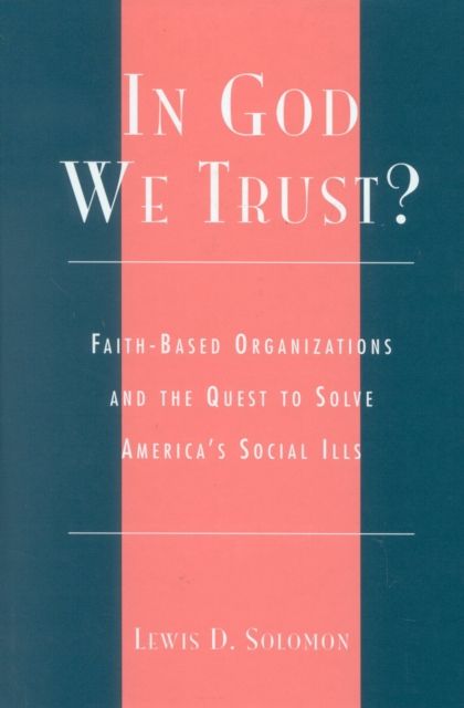In God We Trust? : Faith-Based Organizations and the Quest to Solve America's Social Ills