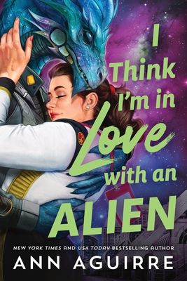 I Think I'm in Love with an Alien : A Quirky Friends to Lovers Alien Romance Novel