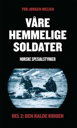 Våre hemmelige soldater : norske spesialstyrker : del 2: den kalde krigen