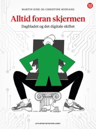 Alltid foran skjermen : Dagbladet og det digitale skiftet