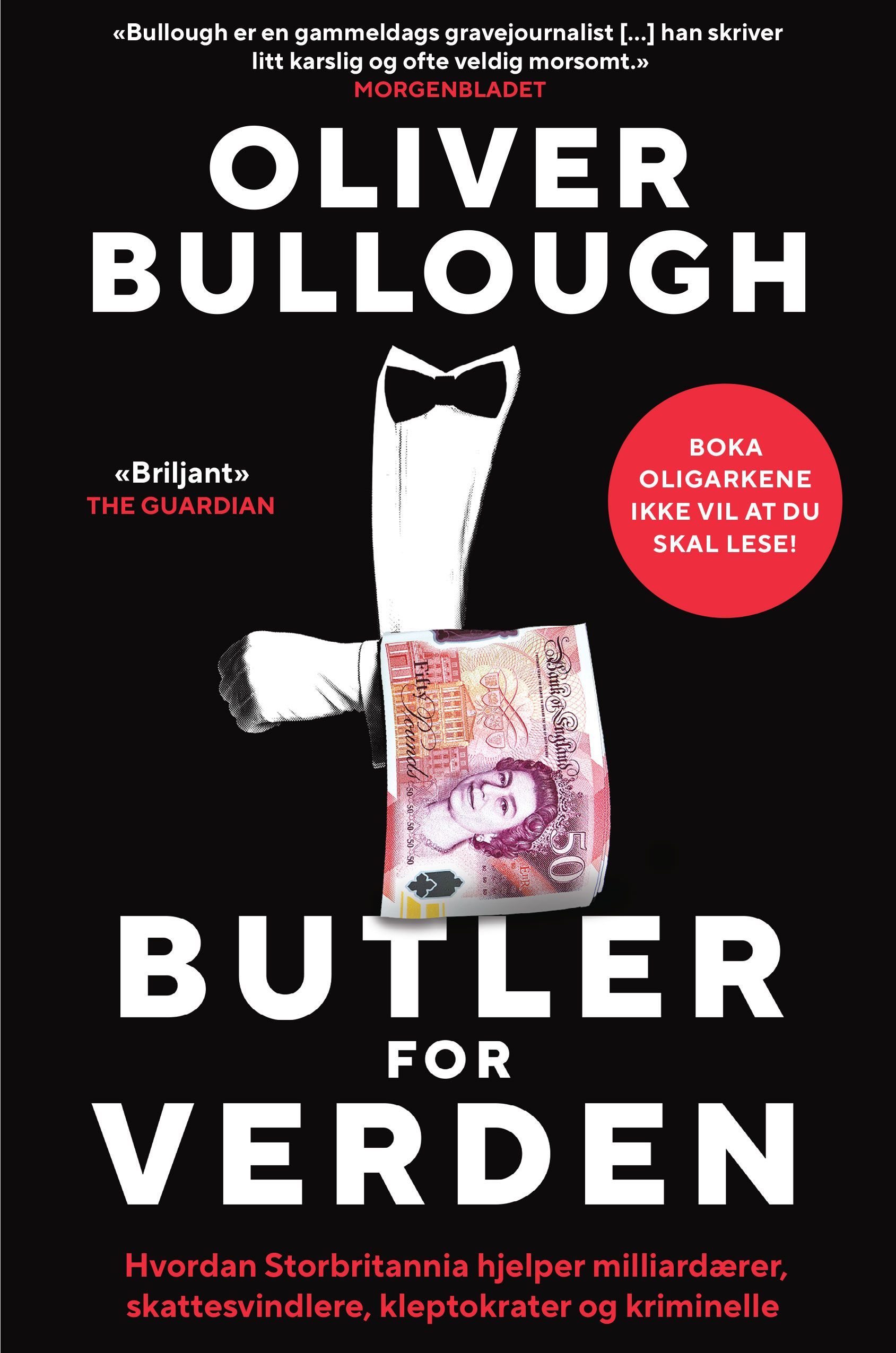 Butler for verden : hvordan Storbritannia hjelper milliardærer, skattesvindlere og kriminelle