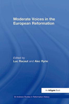 Moderate Voices in the European Reformation